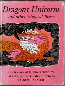 Dragons, Unicorns and other Magical Beasts by Robin Palmer, illustrated by Don Bolognese, photo is writer's own, showing UK dust jacket.