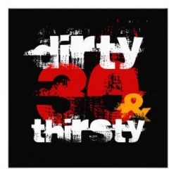 Dirty Thirty & Thirsty