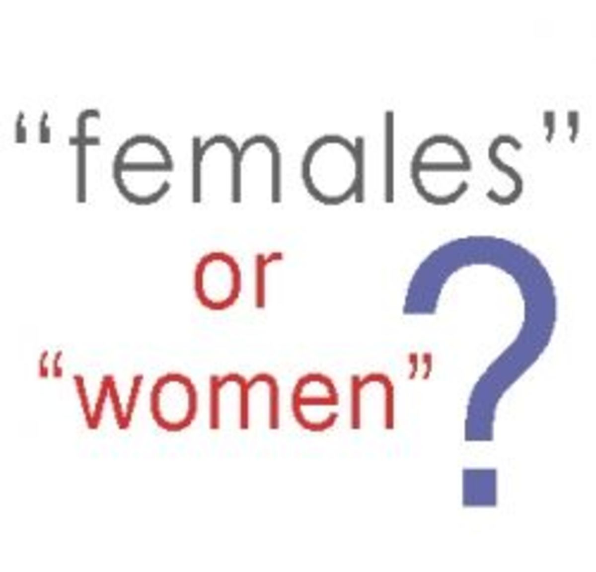 Is It Offensive When Men Call Women 'Females'?