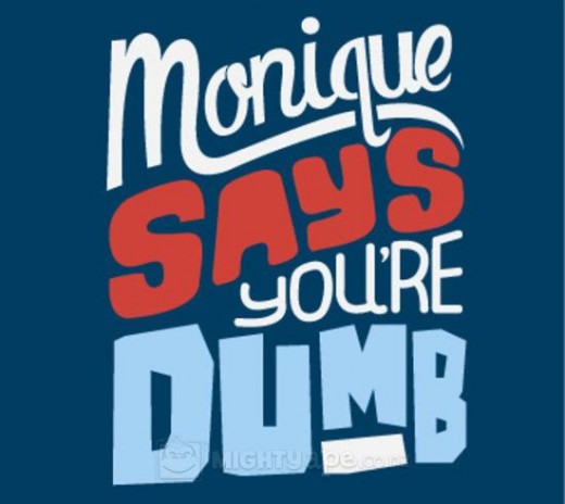 Bro, Monique says you're dumb