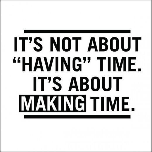 A phrase that states, It's Not About Having Time. It's About Making Time.