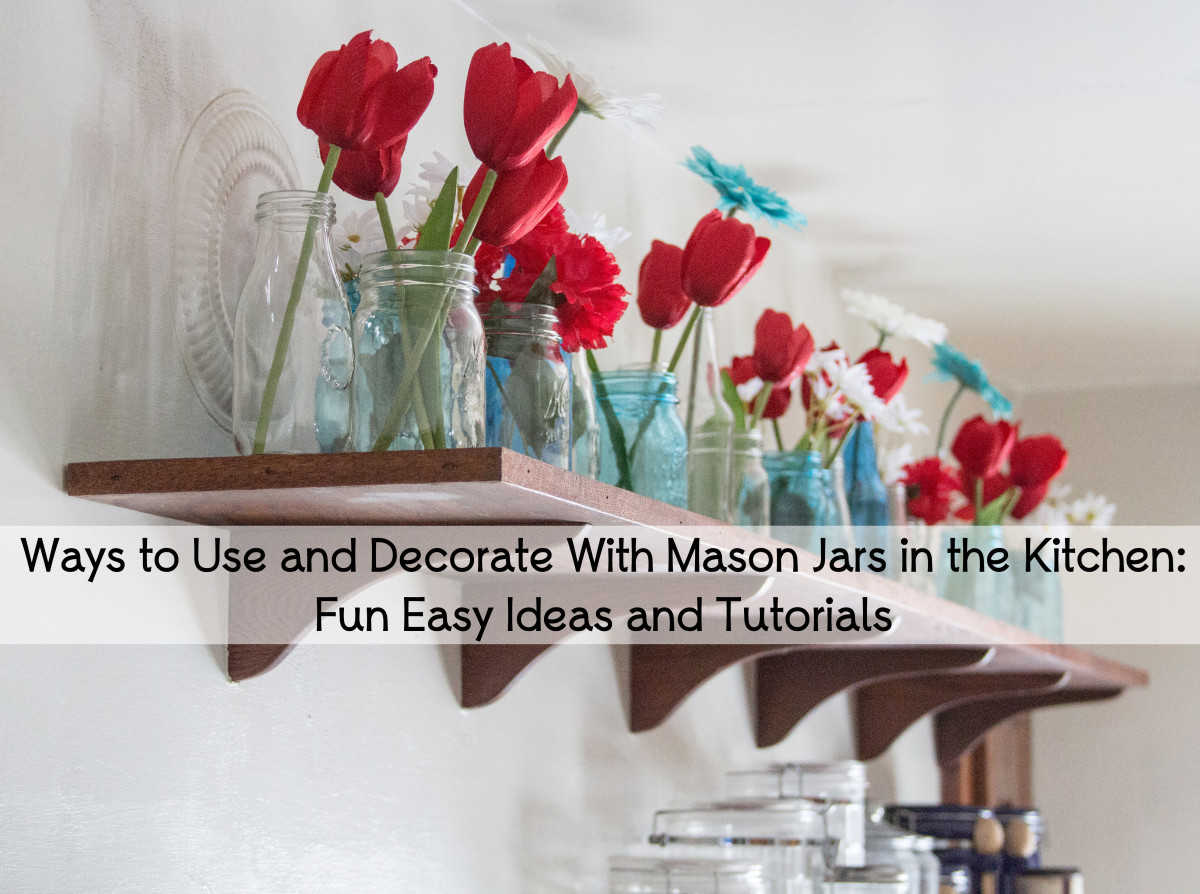Ways to Use and Decorate With Mason Jars in the Kitchen: Fun Easy Ideas and Tutorials