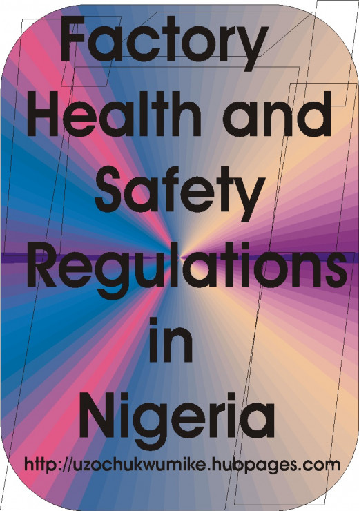 Factory health and safety regulations in Nigeria. In Nigeria, organizations established by the government monitor the activities of industries to ensure safety.  