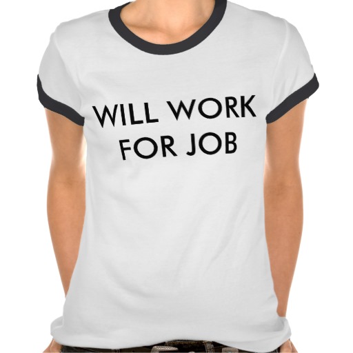 "Will Work For Job" t-shirt designed by Erin Shelby.