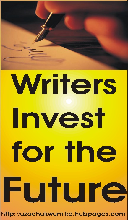 Writing is a means of investment. when you write, you invest for the future time even after your retirement from work and when you do not exist again on the planet earth. 