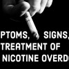 Signs, Symptoms, and Treatment of Nicotine Overdose