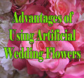 7 Advantages of Using Artificial Flowers in Your Wedding