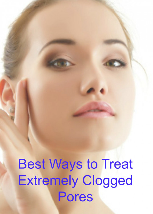 Best Ways to Treat Extremely Clogged Pores