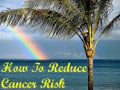 How To Reduce Cancer Risk