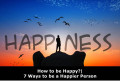 How to Be Happy? | 7 Steps to be a Happier Person
