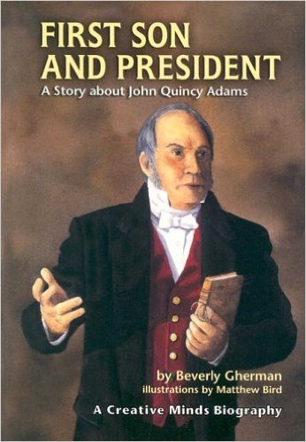 First Son and President: A Story about John Quincy Adams (Creative Minds Biography) by Beverly Gherman 
