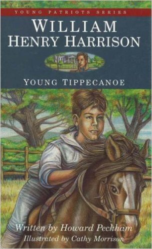 William Henry Harrison: Young Tippecanoe (Young Patriots series) by Howard S. Peckham - All images are from amazon.com.