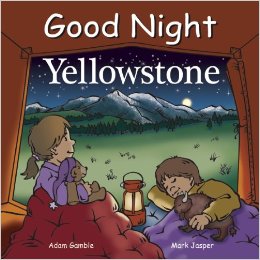 Good Night Yellowstone (Good Night Our World) Board book by Adam Gamble - Images are from amazon.com