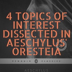 4 Topics of Interest Dissected in Aeschylus Trilogy