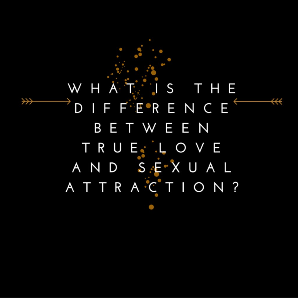 What Is The Difference Between True Love And Sexual Attraction