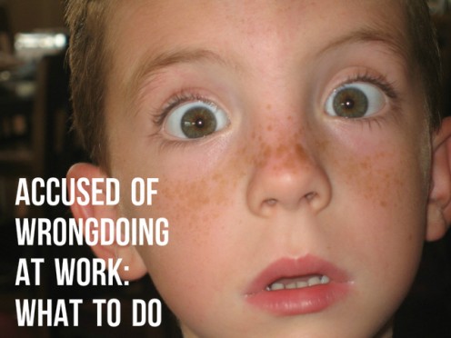 Accused of Wrongdoing at Work: What to Do Accused of Wrongdoing at Work: What to Do