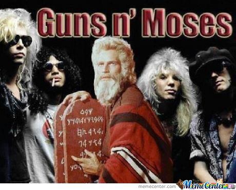 See?! GNR is so big Moses is even a fan!