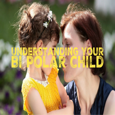 Understanding your Bipolar Child.