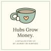 Hubs Grow Money, A Detailed Story of My Journey on Hubpages