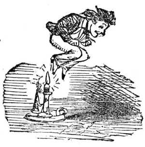 Jack be nimble, Jack be quick, Jack jumped over a candlestick.  -traditional nursery rhyme