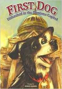 First Dog: Unleashed in the Montana Capitol by Jessica Solberg