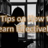 5 Tips on How to Learn Effectively