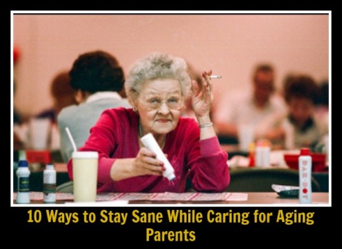 10 Ways to Stay Sane When Caring for an Elderly Parent 10 Ways to Stay Sane When Caring for an Elderly Parent