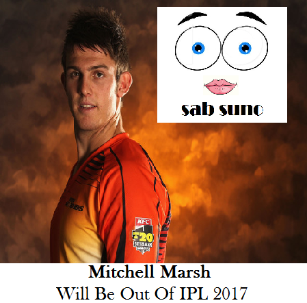 Mitchel Marsh due to some injury is not playing in ipl 2017