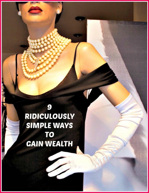 9 Ridiculously Simple Ways to Get Rich 9 Ridiculously Simple Ways to Get Rich