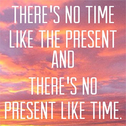 The Present Time is Now!!