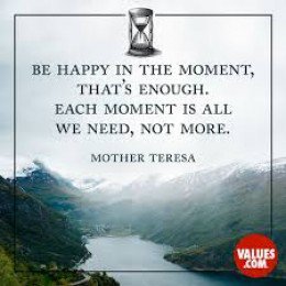 We only have moments, not minutes, hours, days, weeks or years-just moments.