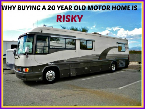 Why Buying a 20 Year Old Motor Home Is Risky Why Buying a 20 Year Old Motor Home Is Risky