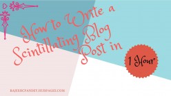 Blogging Challenge: Write a Scintillating Blog Post in 1 Hour, Can You?