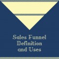 Sales Funnel Definition and Uses
