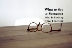 Retirement Messages for Teachers (Includes Funny Quotes)