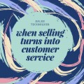 Sales Techniques: When Selling Turns Into Customer Service