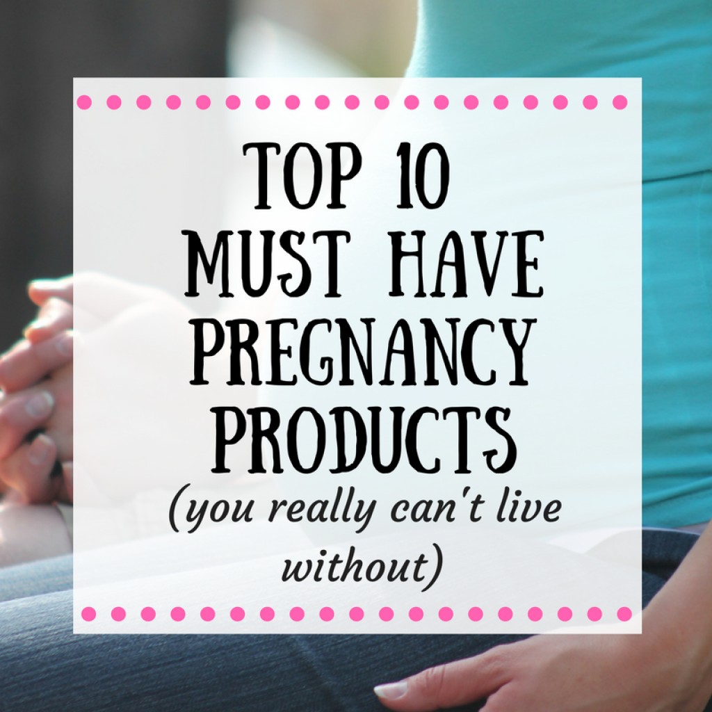 Top 10 Must Have Pregnancy Products (You Really Can't Live Without