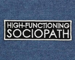 High Functioning Sociopath