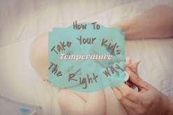 How to Take Your Kids Temperature Correctly With Different Types of Thermometers