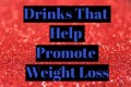 Drinks That Help Promote Weight Loss