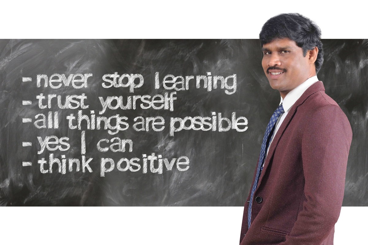 Never stop learning. Trust yourself. All things are possible. Yes I can. Think Positive.