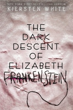 The Dark Decent of Elizabeth Frankenstein by Kiersten White