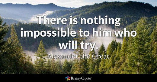 There is nothing impossible to him who try