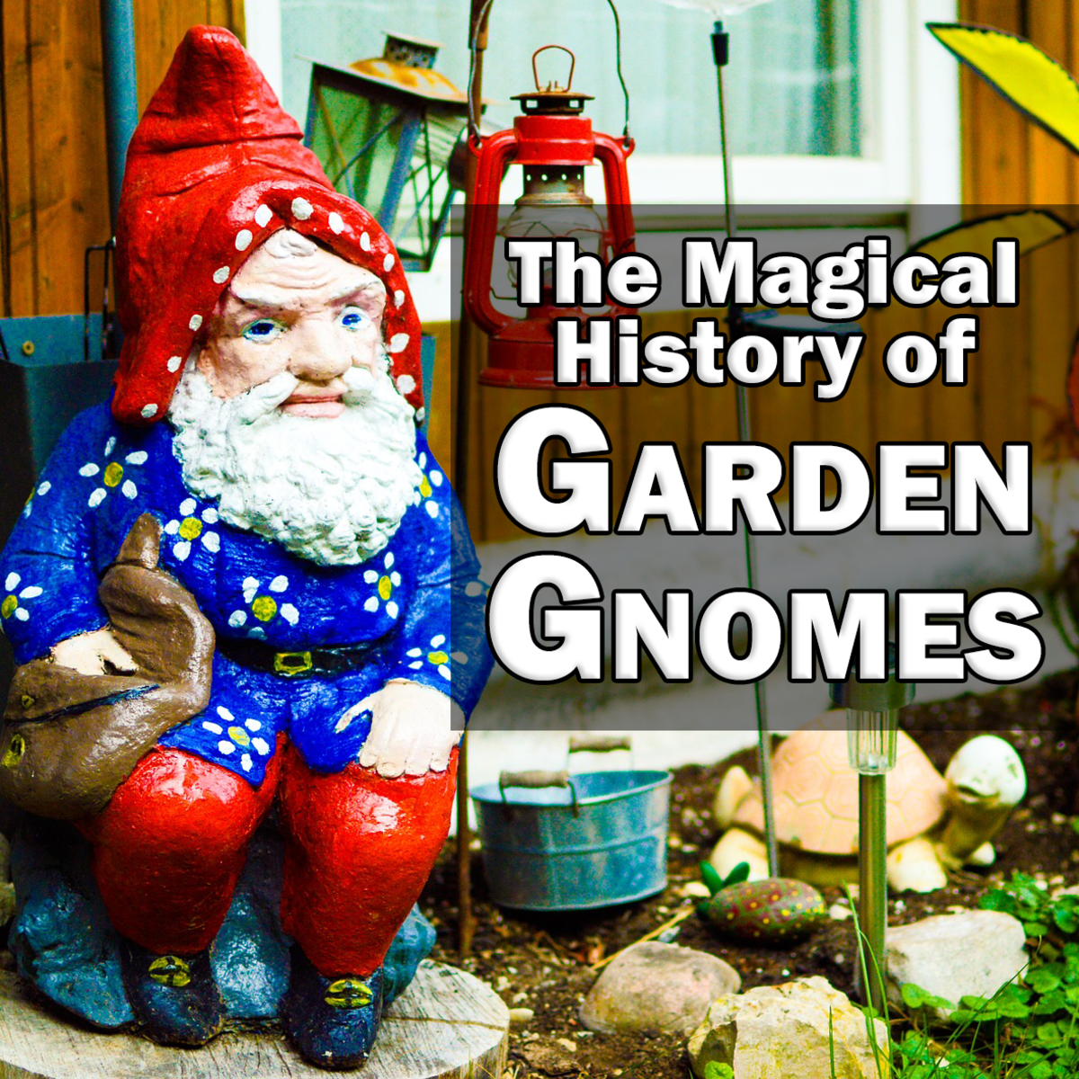 The Magical History Of Garden Gnomes Owlcation