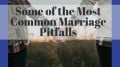 Some of the Most Common Marriage Pitfalls