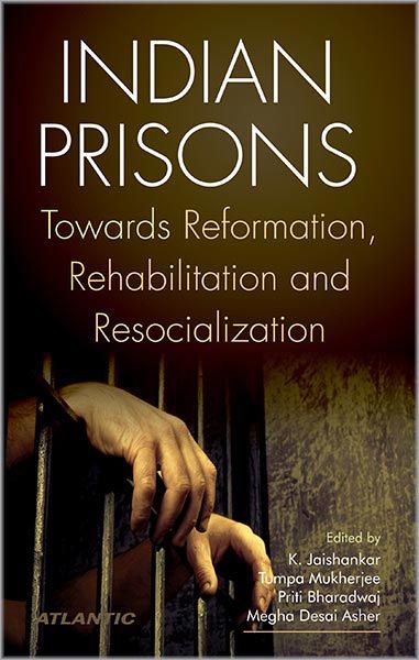 Indian Prisons : Towards Reformation, Rehabilition and Resocialization 