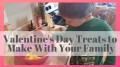 Valentine's Day Treats to Make With Your Family