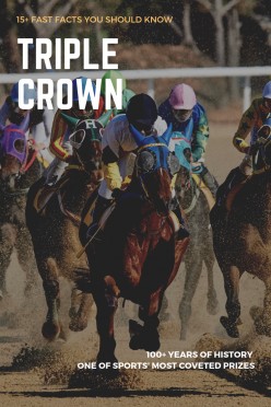 15+ Fast Facts You Should Know About the Triple Crown