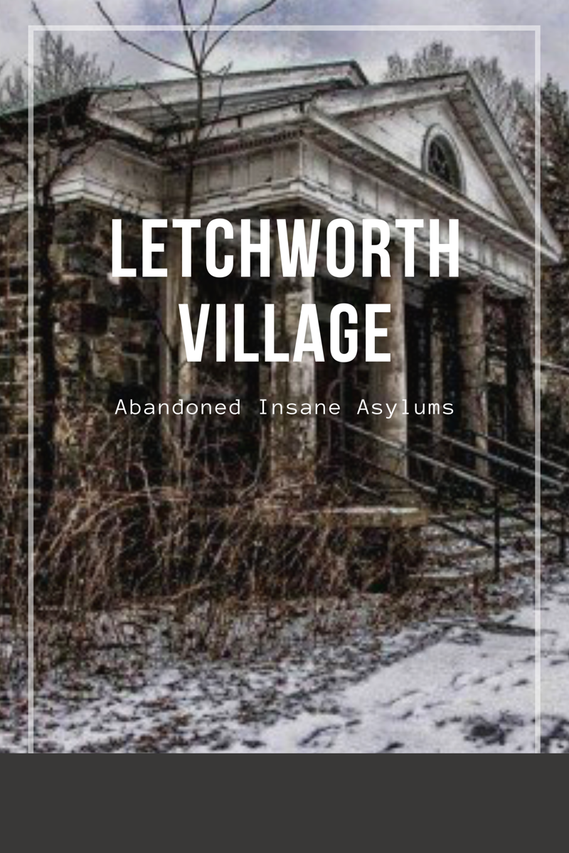 Letchworth Village History Abandoned Insane Asylums
