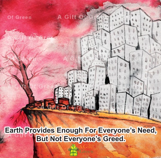 Earth provides enough for everyone's Need, but not everyone's Greed